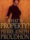 What is Property? (eBook): An Inquiry Into the Principle of Right and of Government